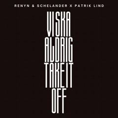 Vi Ska Aldrig Take It Off (Renyn & Schelander X Patrik Lind Mashup) FILTERED [FREE DOWNLOAD]