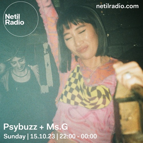 Netil Radio - Psybuzz + Ms.G - 15.10.23