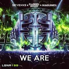 Sevenxs, Gabriel Rood & Maquina CL - We Are