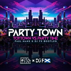 Party Town (Toytown VS Party Time) - Paul Manx & DJ FX Bootleg (Clip)