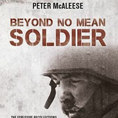 VIEW [KINDLE PDF EBOOK EPUB] Beyond No Mean Soldier: The Explosive Recollections of a Former Special