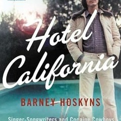 Access EPUB 🖋️ Hotel California: Singer-Songwriters and Cocaine Cowboys in the La Ca