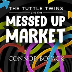 [VIEW] KINDLE 📰 The Tuttle Twins and the Messed Up Market by  Connor Boyack,Nancy Pe