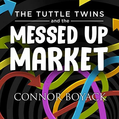 [Access] EPUB 📙 The Tuttle Twins and the Messed Up Market by  Connor Boyack,Nancy Pe