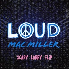 Mac Miller - Loud (Scary Larry Flip) FREE DOWNLOAD