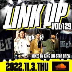 LINK UP VOL.129 MIXED BY KING LIFE STAR CREW