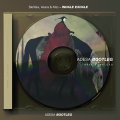 Skrillex, Aluna & Kito - Inhale Exhale (Adesa Bootleg)FREE DOWNLOAD