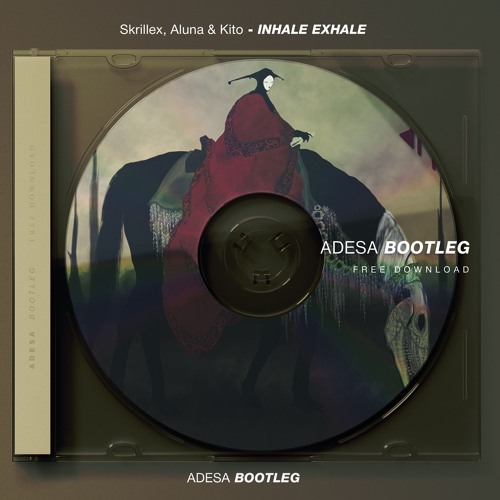 Skrillex, Aluna & Kito - Inhale Exhale (Adesa Bootleg)FREE DOWNLOAD