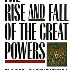 [View] [EPUB KINDLE PDF EBOOK] The Rise and Fall of the Great Powers: Economic Change and Military C