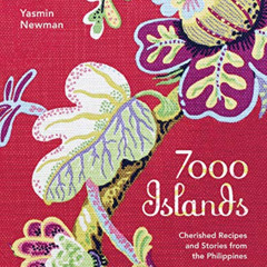 [FREE] EPUB ✓ 7000 Islands: Cherished Recipes and Stories from the Philippines (No Se