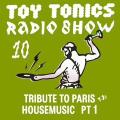 Toy Tonics Radio Show 10 - Tribute to Paris Housemusic Pt. 1