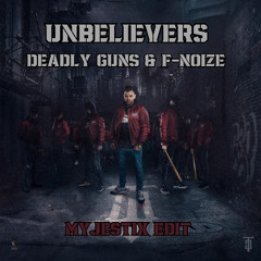 Deadly Guns & F-Noize - Unbelievers (Myjestix Edit)
