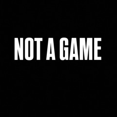 Not A Game