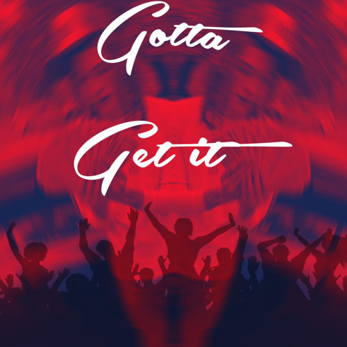 Gotta Get It