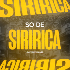 SÓ DE SIRIRICA - TROPA DA IGREJINHA - DJ TAK VADIÃO +18