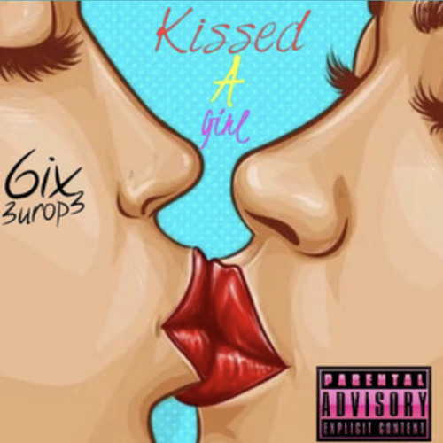 Stream 6ix 3urop3 - Kissed A Girl .mp3 by 6ix 3urop3 | Listen online for  free on SoundCloud