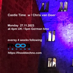 DJ Chris van Deer @ Castle Time - Fnoob Techno Radio #47 27.11.2023