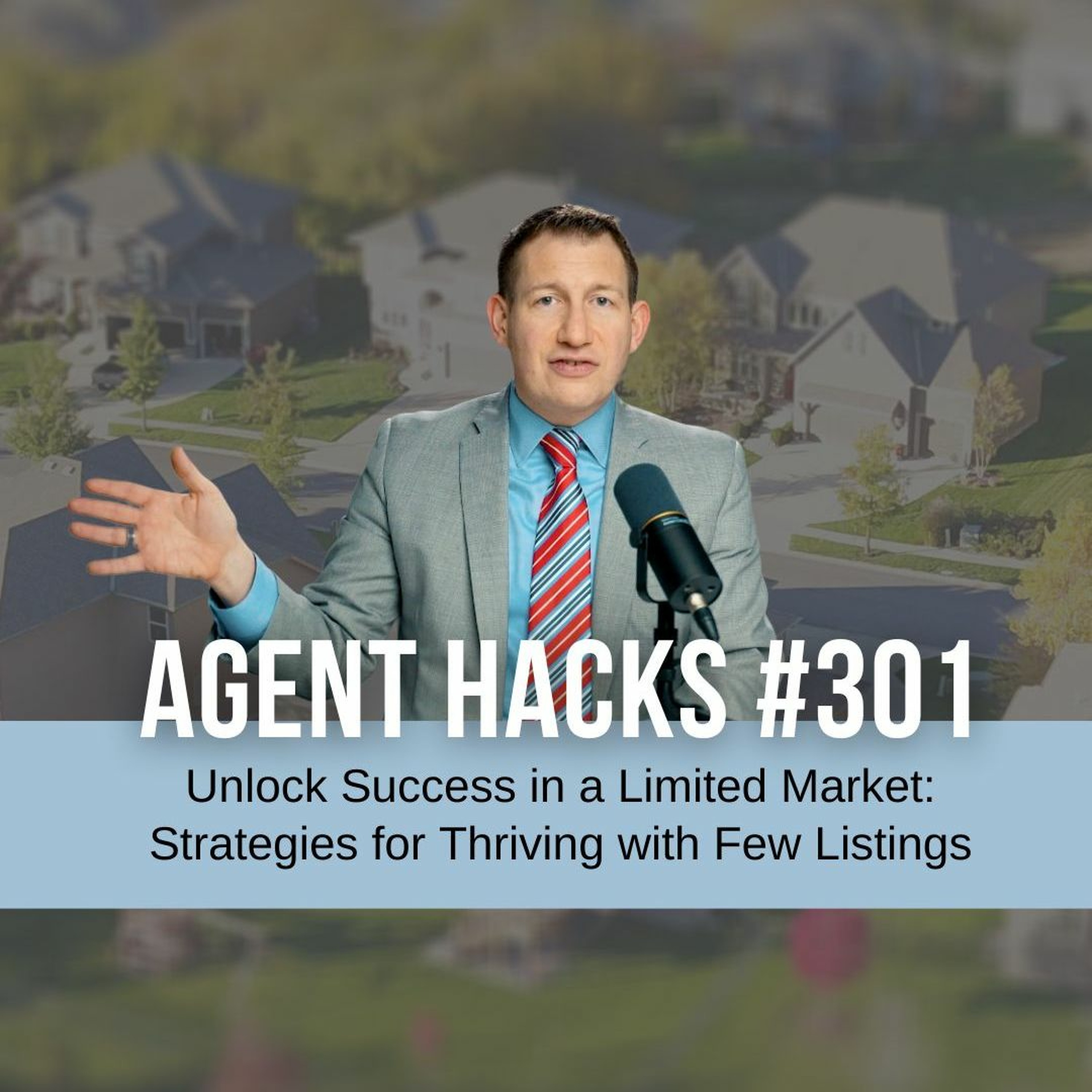 Unlock Success in a Limited Market: Strategies for Thriving with Few Listings - Agent Hacks 301 episode artwork