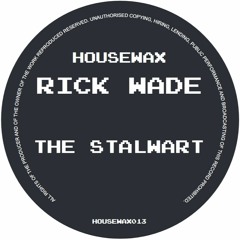 HOUSEWAX013 - Rick Wade - The Stalwart (12")