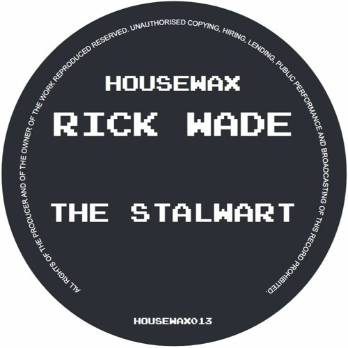 HOUSEWAX013 - Rick Wade - The Stalwart (12")