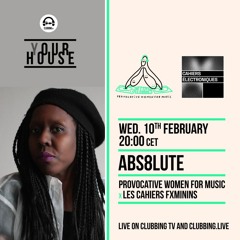 (Y)our house - Provocative Women For Music x Les Cahiers Fxminins with ABS8LUTE on Clubbing TV