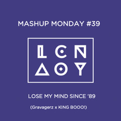 Mashup Monday #39: Lose My Mind Since '89 (Gravagerz x KING BOOO!)