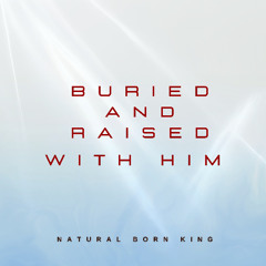 Buried And Raised With Him