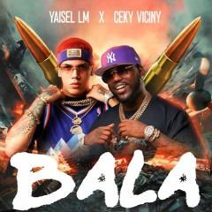 Ceky Viciny, Yaisel LM - Bala