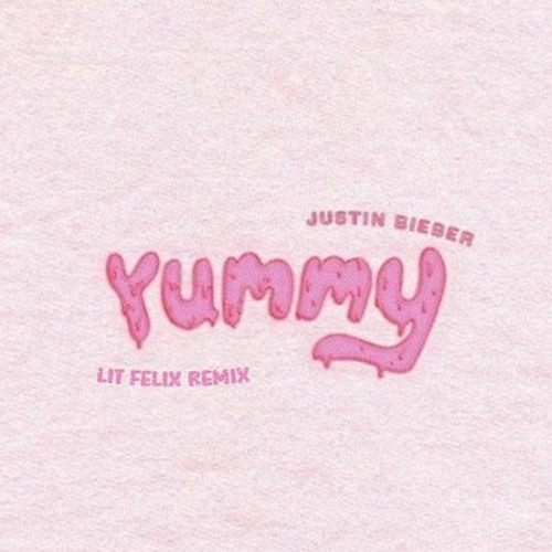 Yummy - Justin Bieber (Lit Felix Remix)