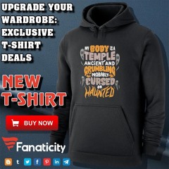 My Body Is A Temple Ancient And Grumbling Probably Cursed Or Haunted Shirt