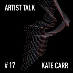 Extended #17 Artist Talk /w Kate Carr