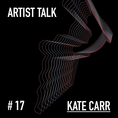 Extended #17 Artist Talk /w Kate Carr