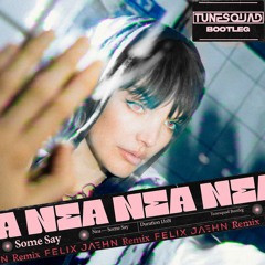 Nea - Some Say [Felix Jaehn Remix] (TuneSquad Bootleg) Click Buy For Free DL!