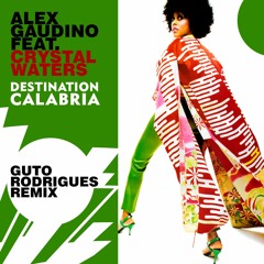 Alex Gaudino feat. Crystal Waters - Destination Calabria (Guto Rodrigues Remix)