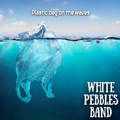 Stream Plastic Bag On The Waves by White Pebbles Band Listen online