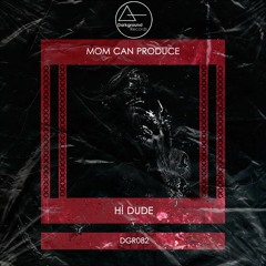 H! Dude - Mom Can Produce (Original Mix) [DGR082]