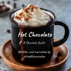 Hot Chocolate (Narrated by Ohlooktheresabee)