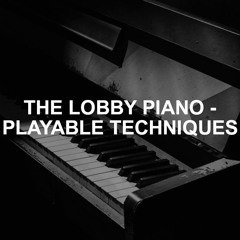 The Lobby Piano – Playable Techniques