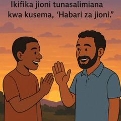 Ikifika jioni tunasalimiana kwa kusema, ‘Habari za jioni.’