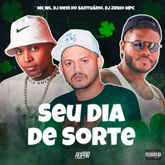 MC WL - SEU DIA DE SORTE (prod. DJ ZINHO MPC, NEM DO SANTUARIO