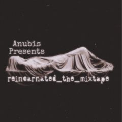 Anubis Presents Reincarnated The Mixtape