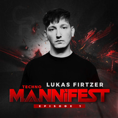 LUKAS FIRTZER //Techno Mannifest Podcast - Episode 1