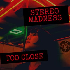 StereoMadness - Too Close