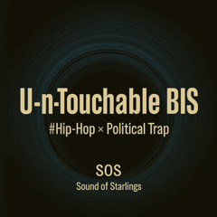 U-n-Touchable BIS   #Hip-Hop × Political Trap