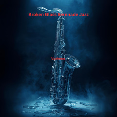 Broken Glass Serenade Jazz (Original Jazz)