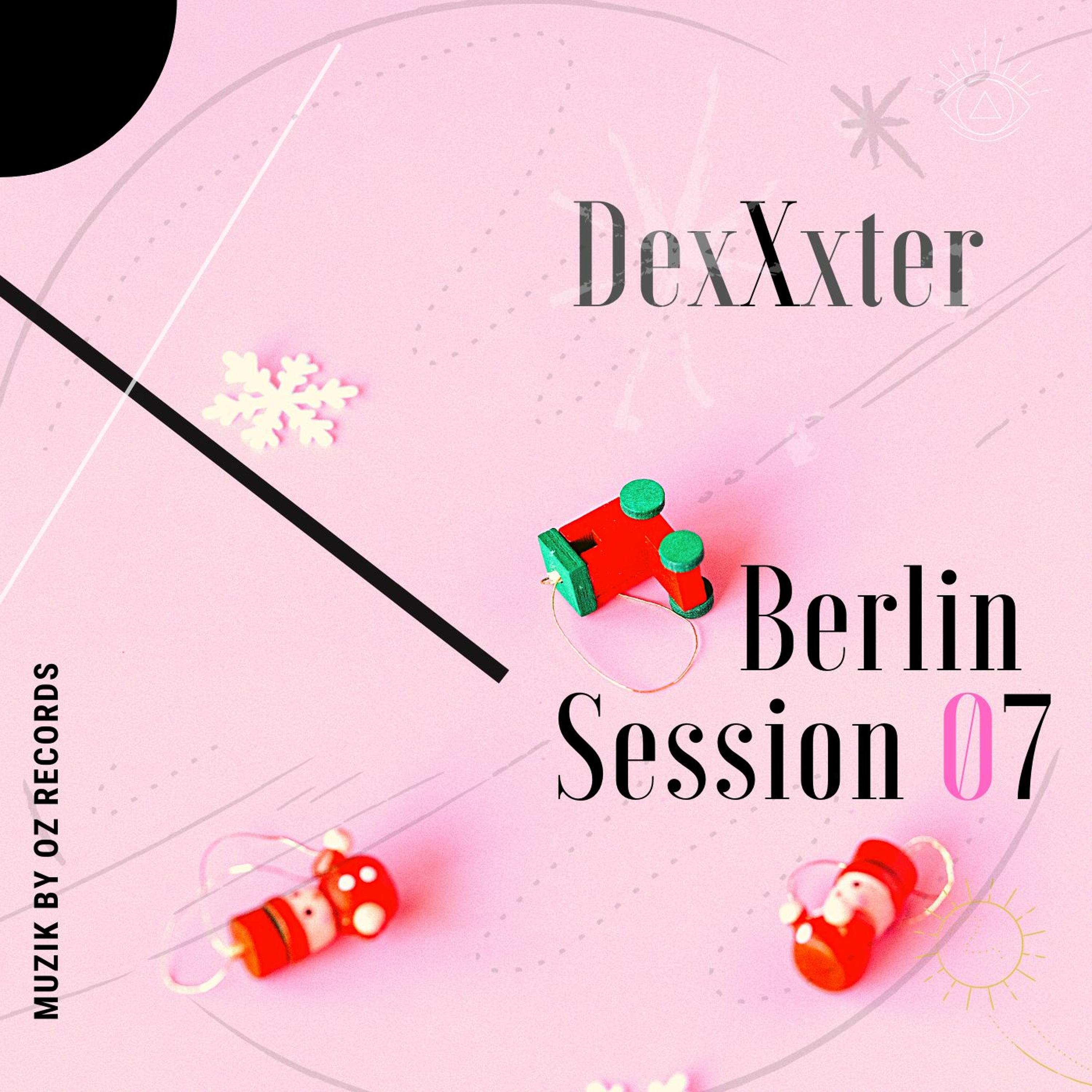 Berlin Session 07 By DexXxter (Muzik By Oz Records) episode artwork