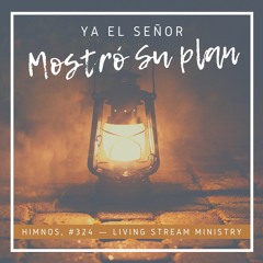 Ya el Señor mostró Su plan (Himnos, #324)