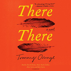 [GET] KINDLE 🗂️ There There: A Novel by  Tommy Orange,Darrell Dennis,Shaun Taylor-Co
