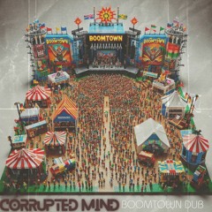 CORRUPTED MIND - BOOMTOWN DUB FT BULLY (FREE DOWNLOAD)(2TR)