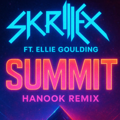 Skrillex FT. Ellie Goulding - Summit (Hanook Remix)